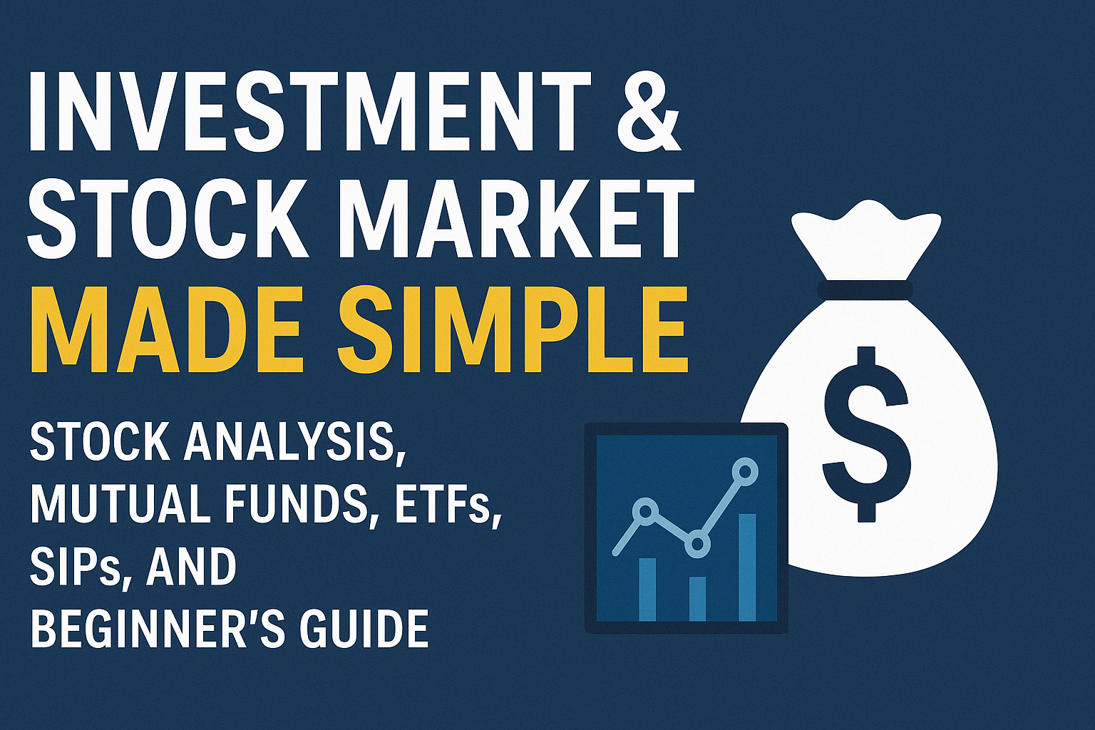 Investment & Stock Market Made Simple – Stock Analysis, Mutual Funds, ETFs, SIPs, and Beginner’s Guide